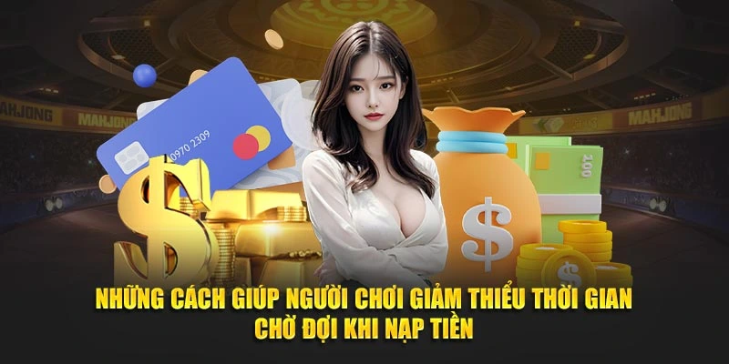 Nhung cach giup nguoi choi giam thieu thoi gian cho doi khi nap tien