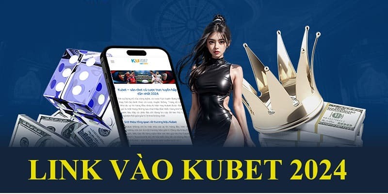 Hãy tìm đúng link vào Kubet không chặn từ website chính thống