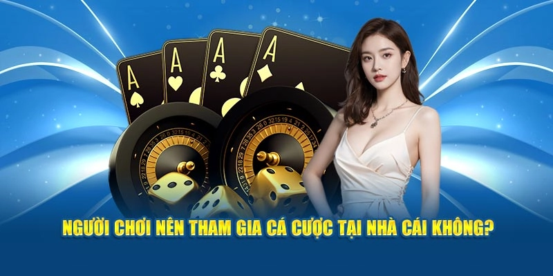 nguoi choi nen tham gia ca cuoc tai nha cai khong