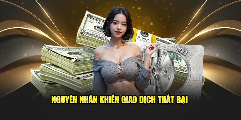 nguyen nhan khien giao dich that bai